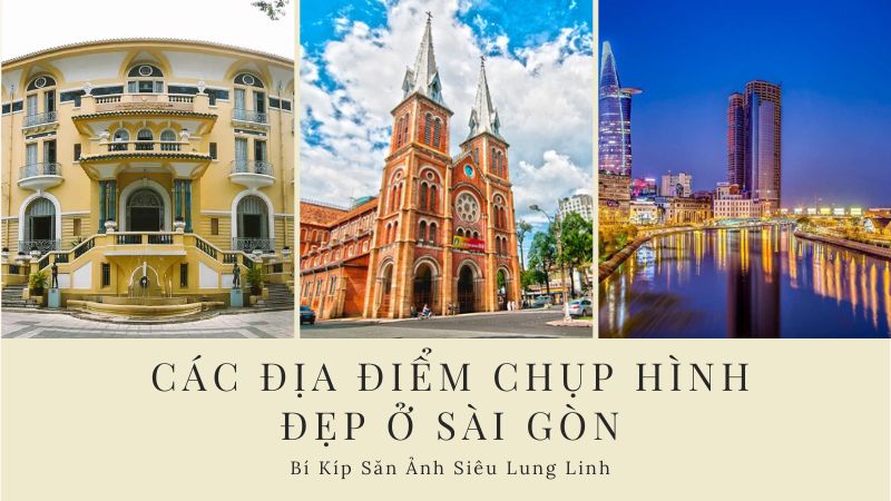 Các Địa Điểm Chụp Hình Đẹp Ở Sài Gòn