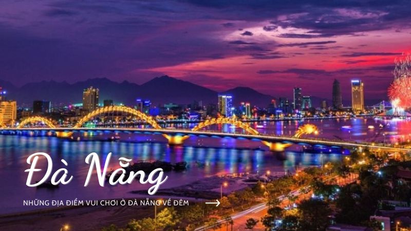 Những Địa Điểm Vui Chơi Ở Đà Nẵng Về Đêm